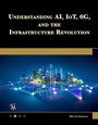 Cover: Understanding AI, IoT, 6G and The Infrastructure Revolution - De Gruyter