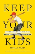 Cover: Keep Your Kids: How to Raise Strong Kids in an Age of Therapeutic Sentimentalism - Canon Press