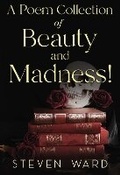Cover: A Poem Collection Of Beauty And Madness! - Olympia Publishers