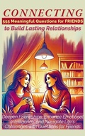Cover: CONNECTING 555 Meaningful Questions for Friends to Build Lasting Relationships - Aria Capri International Inc.