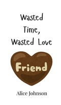 Cover: Wasted Time, Wasted Love - Creative Arts Management Ou
