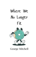 Cover: Where We No Longer Fit - Creative Arts Management Ou