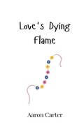 Cover: Love's Dying Flame - Creative Arts Management Ou