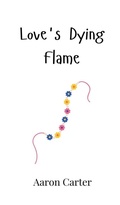 Cover: Love's Dying Flame - Creative Arts Management Ou