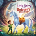 Cover: Little Barry and the Unicorn's Shiny Saddle - Amy T. Howard Publishing