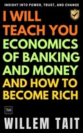 Cover: Economics of Banking and Money: Insight into Power, Trust and Change (Willem Tait Series of Money Mastery Books) - Willem Tait