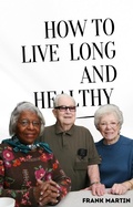 Cover: How To Live Long And Healthy - Self-Published