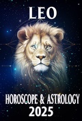 Cover: Leo Horoscope & Astrology 2025: Shine Bright with Predictions for Success (Monthly Predictions for all 12 Zodiac Signs in 2025, #5) - Thalia C. Astraea