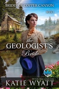 Cover: The Geologist's Bride (Brides of Copper Canyon, #1) - Royce Cardiff Publishing House