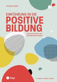 Abbildung von: Einführung in die positive Bildung (Print inkl. E-Book Edubase, Neuauflage 2025) - hep verlag