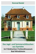 Cover: Das Jagd- und Sommerschl&ouml;sschen aus Eyerlohe im Fr&auml;nkischen Freilandmuseum Bad Windsheim - Fr&auml;nkisches Freilandmuseum