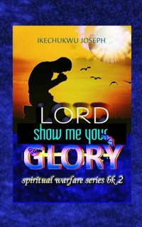 Abbildung von: Lord Show Me Your Glory - Ikechukwu Joseph