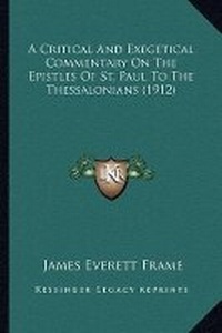 Abbildung von: A Critical And Exegetical Commentary On The Epistles Of St. Paul To The Thessalonians (1912) - Kessinger Publishing