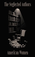 Cover: The Neglected Authors - American Women - Neglected Publishing