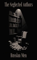 Cover: The Neglected Authors - Russian Men - Neglected Publishing