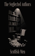 Cover: The Neglected Authors - Scottish Men - Neglected Publishing
