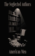 Cover: The Neglected Authors - American Men - Neglected Publishing