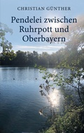Cover: Pendelei zwischen Ruhrpott und Oberbayern - BoD - Books on Demand