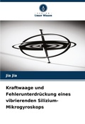 Cover: Kraftwaage und Fehlerunterdrueckung eines vibrierenden Silizium-Mikrogyroskops - Verlag Unser Wissen