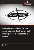 Cover: Bilanciamento della forza e soppressione degli errori del microgiroscopio vibrante al silicio - Edizioni Sapienza