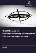 Cover: Krachtbalans en foutonderdrukking van trillende silicium micro-gyroscoop - Uitgeverij Onze Kennis