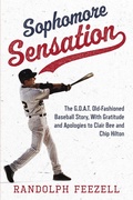 Cover: Sophomore Sensation: The G. O. A. T. Old-Fashioned Baseball Story, With Gratitude and Apologies to Clair Bee and Chip Hilton - Randolph Feezell