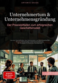 Abbildung von: Unternehmertum & Unternehmensgründung: Der Praxisleitfaden zum erfolgreichen Geschäftsmodell - Saage Books