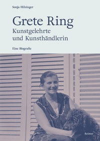 Abbildung von: Grete Ring - Kunstgelehrte und Kunsthändlerin - Reimer, Dietrich