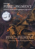 Cover: Zwischen Pixel und Pigment: Malerei in der postdigitalen Gegenwart - Reimer Verlag