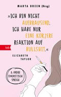 Cover: &raquo;Ich bin nicht aufbrausend. Ich habe nur eine k&uuml;rzere Reaktion auf Bullshit.&laquo; Elizabeth Taylor - btb