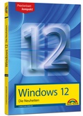 Abbildung von: Windows 12 - Die Neuheiten - Markt + Technik