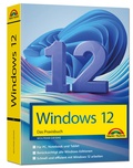 Cover: Windows 12 Praxisbuch - F&uuml;r Einsteiger und Fortgeschrittene - komplett erkl&auml;rt - Markt + Technik