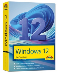 Abbildung von: Windows 12 Praxisbuch - Für Einsteiger und Fortgeschrittene - komplett erklärt - Markt + Technik