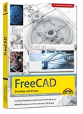 Abbildung von: FreeCAD - 3D Modellierung, Architektur, Mechanik - Einstieg und Praxis - Viele praktische Beispiele - komplett in Farbe - 2. aktualisierte Auflage - Markt + Technik