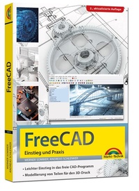 Abbildung von: FreeCAD - 3D Modellierung, Architektur, Mechanik - Einstieg und Praxis - Viele praktische Beispiele - komplett in Farbe - 2. aktualisierte Auflage - Markt + Technik