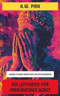 Cover: Ein Leitfaden f&uuml;r inbr&uuml;nstiges Gebet - Neu &uuml;bersetzt Verlag