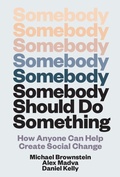 Cover: Somebody Should Do Something - MIT Press