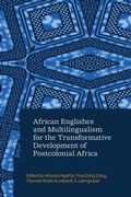 Cover: African Englishes and Multilingualism for the Transformative Development of Postcolonial Africa - Zed Books Ltd