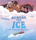 Cover: Across the Ice: How We Saved the Ojibwe Horse - Candlewick Press,U.S.