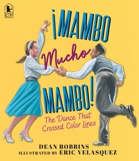 Enlarge image Cover: !Mambo Mucho Mambo! The Dance That Crossed Color Lines - Candlewick Press,U.S.