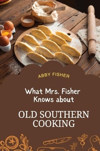 Abbildung von: What Mrs. Fisher Knows About Old Southern Cooking - Antiquarius