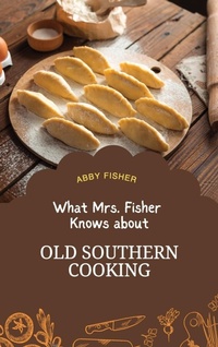 Abbildung von: What Mrs. Fisher Knows About Old Southern Cooking - Antiquarius