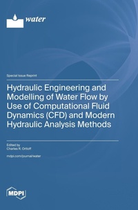Enlarge image Cover: Hydraulic Engineering and Modelling of Water Flow by Use of Computational Fluid Dynamics (CFD) and Modern Hydraulic Analysis Methods - MDPI AG