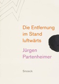 Cover: J&uuml;rgen Partenheimer: Die Entfernung im Stand luftw&auml;rts - Snoeck