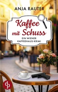 Cover: Kaffee mit Schuss Ein humorvoller Whodunit Krimi im Wiener Kaffeehaus - Samantha Sauer ermittelt
