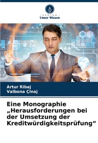 Abbildung von: Eine Monographie "Herausforderungen bei der Umsetzung der Kreditwuerdigkeitspruefung" - Verlag Unser Wissen