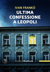 Abbildung von: Ultima confessione a Leopoli - Romanzo B.;Bonfirraro