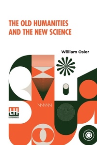 Abbildung von: The Old Humanities And The New Science (Edition0) - Lector House LLP
