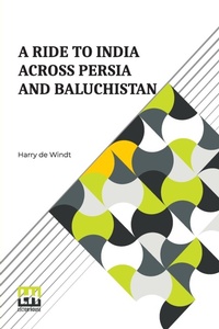 Abbildung von: A Ride to India across Persia and Baluchistan - Lector House LLP