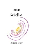 Cover: Lunar Rebellion - Creative Arts Management Ou
